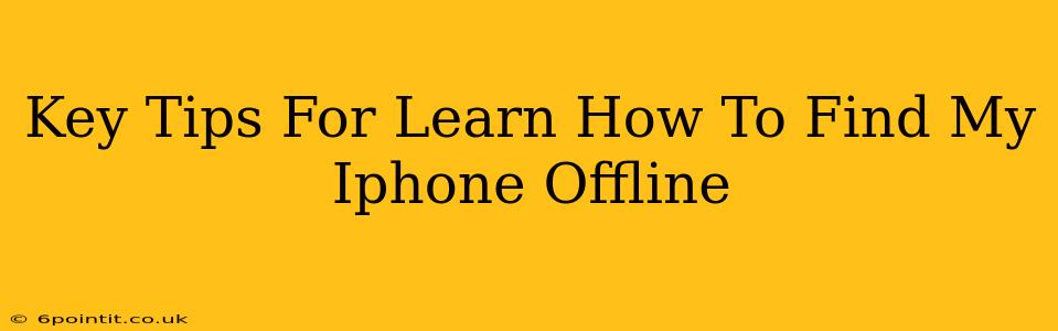 Key Tips For Learn How To Find My Iphone Offline