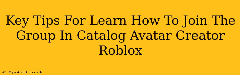 Key Tips For Learn How To Join The Group In Catalog Avatar Creator Roblox