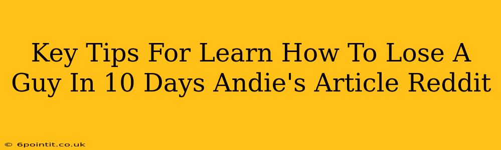 Key Tips For Learn How To Lose A Guy In 10 Days Andie's Article Reddit