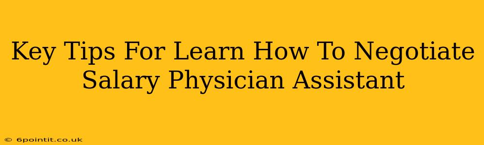 Key Tips For Learn How To Negotiate Salary Physician Assistant