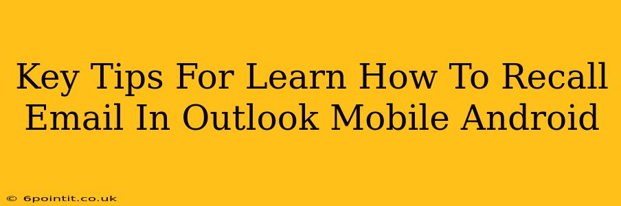 Key Tips For Learn How To Recall Email In Outlook Mobile Android