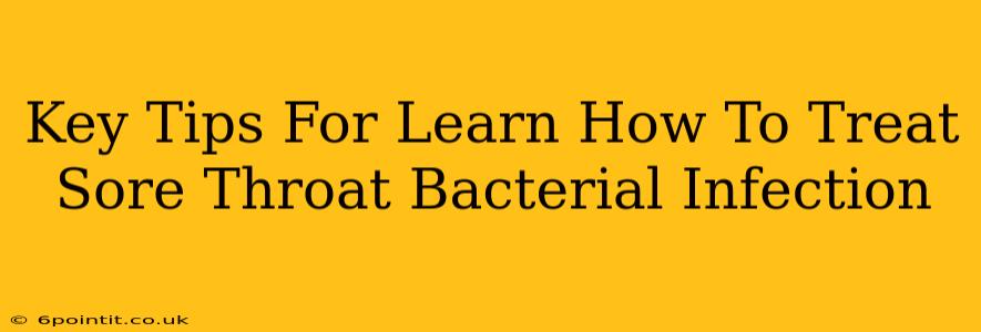 Key Tips For Learn How To Treat Sore Throat Bacterial Infection