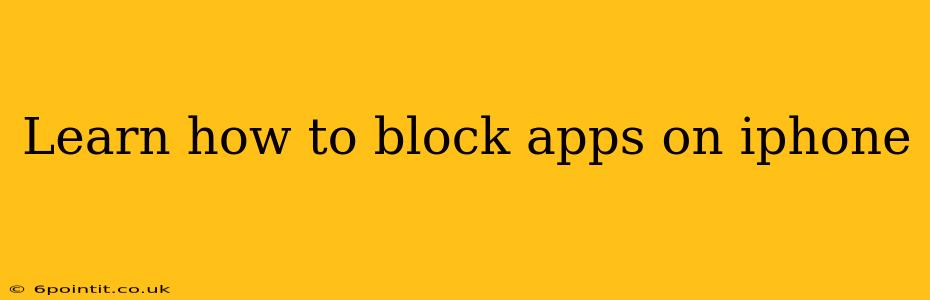 Learn how to block apps on iphone