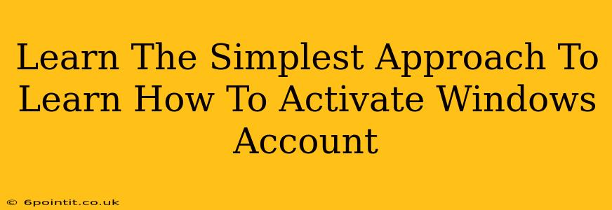 Learn The Simplest Approach To Learn How To Activate Windows Account