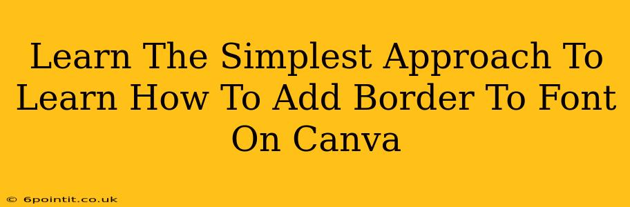 Learn The Simplest Approach To Learn How To Add Border To Font On Canva