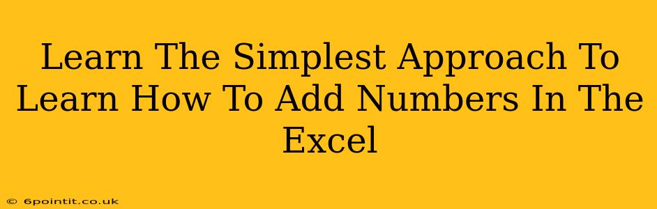 Learn The Simplest Approach To Learn How To Add Numbers In The Excel