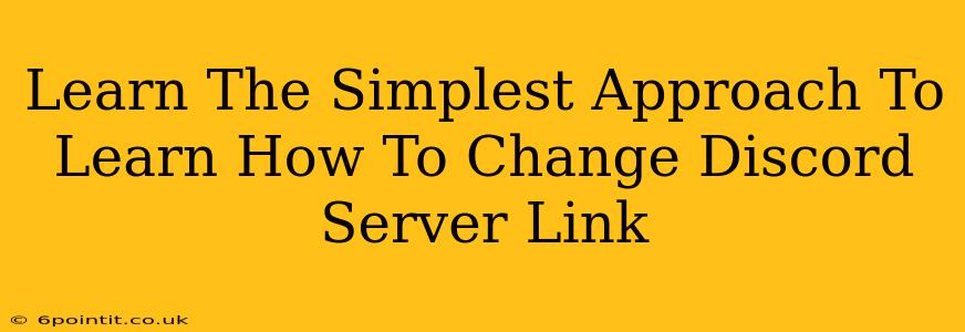 Learn The Simplest Approach To Learn How To Change Discord Server Link