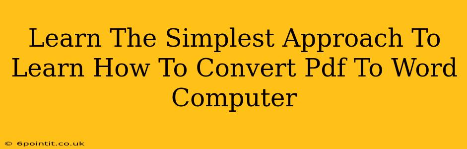 Learn The Simplest Approach To Learn How To Convert Pdf To Word Computer