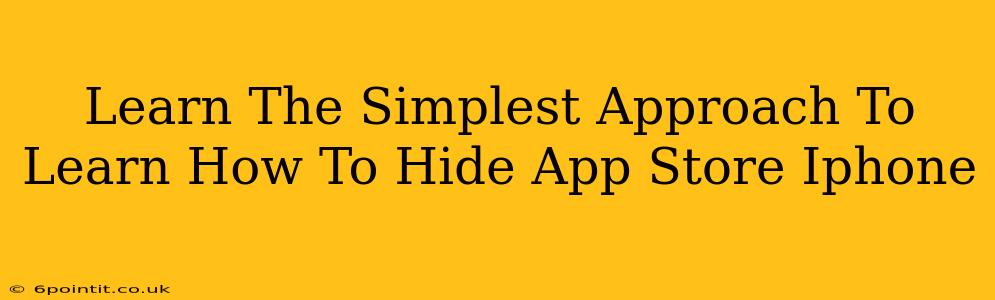 Learn The Simplest Approach To Learn How To Hide App Store Iphone