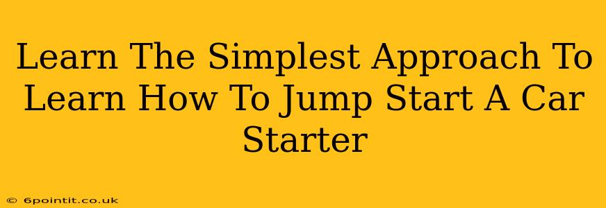 Learn The Simplest Approach To Learn How To Jump Start A Car Starter