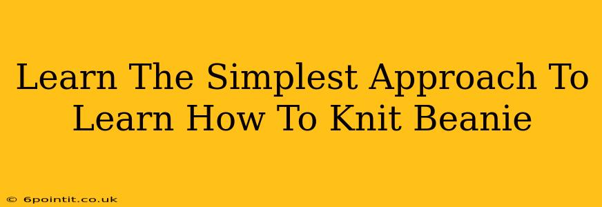 Learn The Simplest Approach To Learn How To Knit Beanie