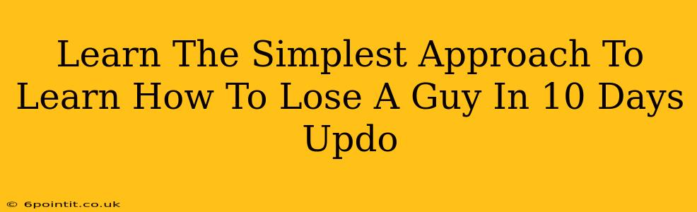 Learn The Simplest Approach To Learn How To Lose A Guy In 10 Days Updo