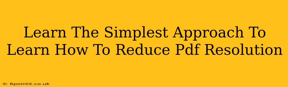 Learn The Simplest Approach To Learn How To Reduce Pdf Resolution