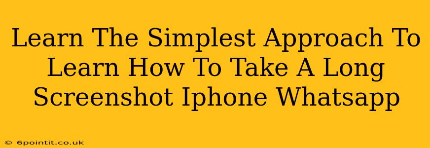 Learn The Simplest Approach To Learn How To Take A Long Screenshot Iphone Whatsapp