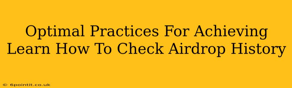 Optimal Practices For Achieving Learn How To Check Airdrop History