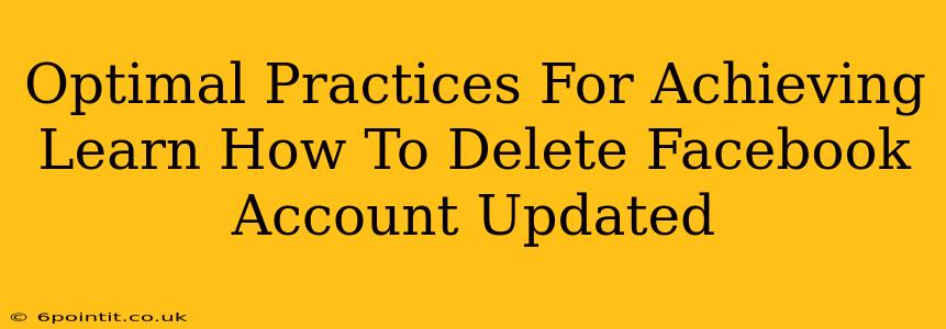 Optimal Practices For Achieving Learn How To Delete Facebook Account Updated