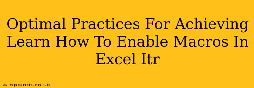 Optimal Practices For Achieving Learn How To Enable Macros In Excel Itr