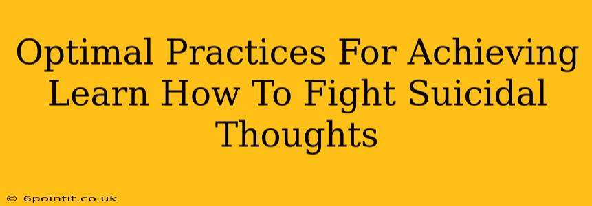 Optimal Practices For Achieving Learn How To Fight Suicidal Thoughts