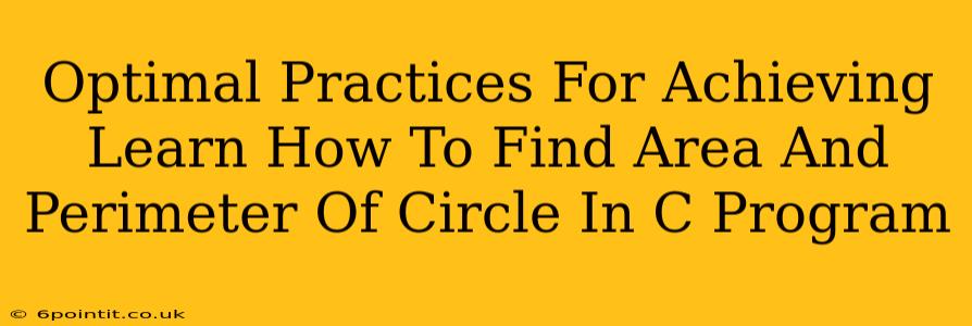 Optimal Practices For Achieving Learn How To Find Area And Perimeter Of Circle In C Program