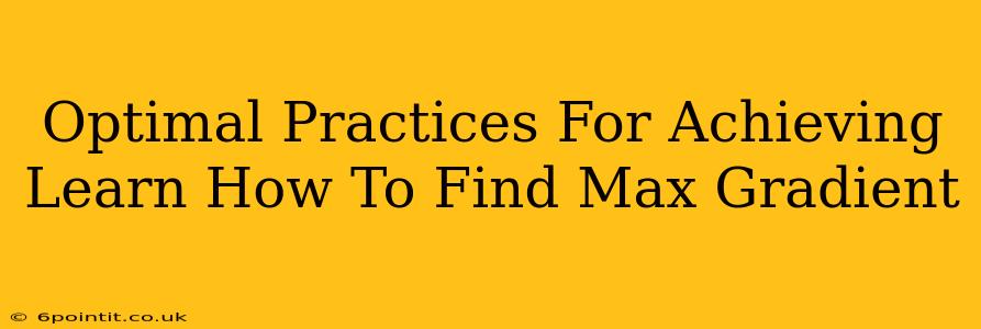 Optimal Practices For Achieving Learn How To Find Max Gradient