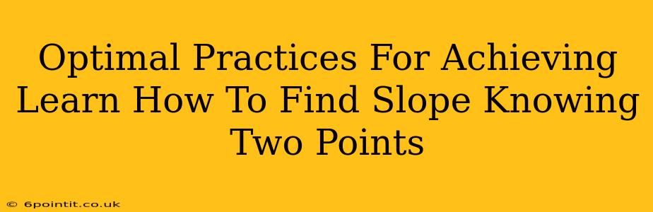 Optimal Practices For Achieving Learn How To Find Slope Knowing Two Points