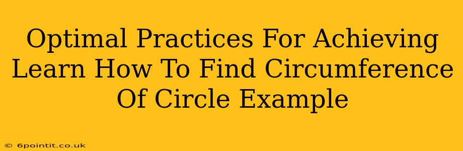 Optimal Practices For Achieving Learn How To Find Circumference Of Circle Example