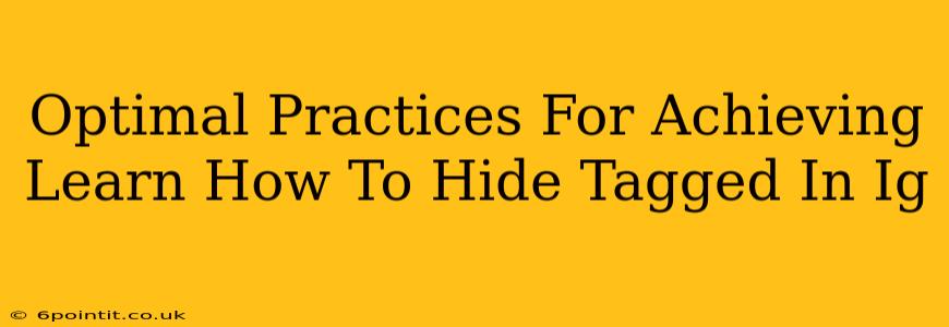 Optimal Practices For Achieving Learn How To Hide Tagged In Ig