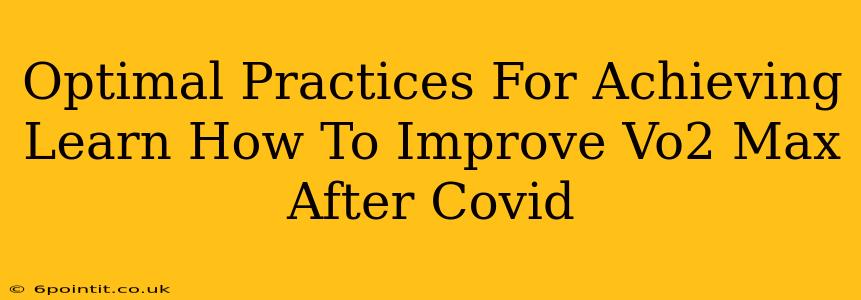 Optimal Practices For Achieving Learn How To Improve Vo2 Max After Covid