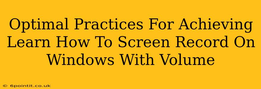 Optimal Practices For Achieving Learn How To Screen Record On Windows With Volume