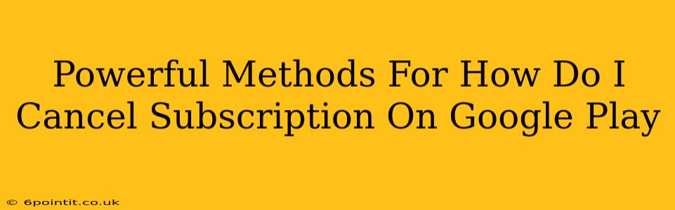 Powerful Methods For How Do I Cancel Subscription On Google Play