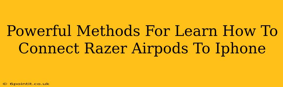 Powerful Methods For Learn How To Connect Razer Airpods To Iphone