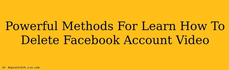 Powerful Methods For Learn How To Delete Facebook Account Video