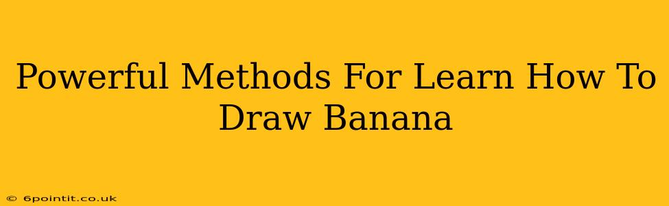 Powerful Methods For Learn How To Draw Banana