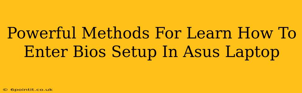 Powerful Methods For Learn How To Enter Bios Setup In Asus Laptop