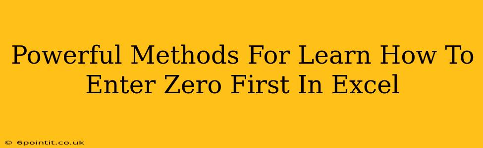 Powerful Methods For Learn How To Enter Zero First In Excel