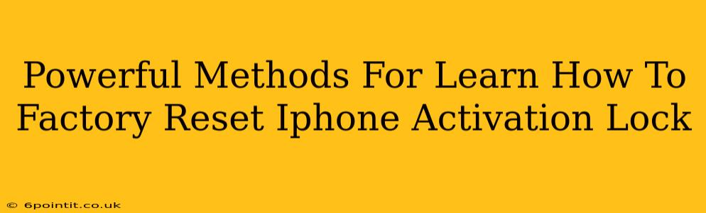 Powerful Methods For Learn How To Factory Reset Iphone Activation Lock