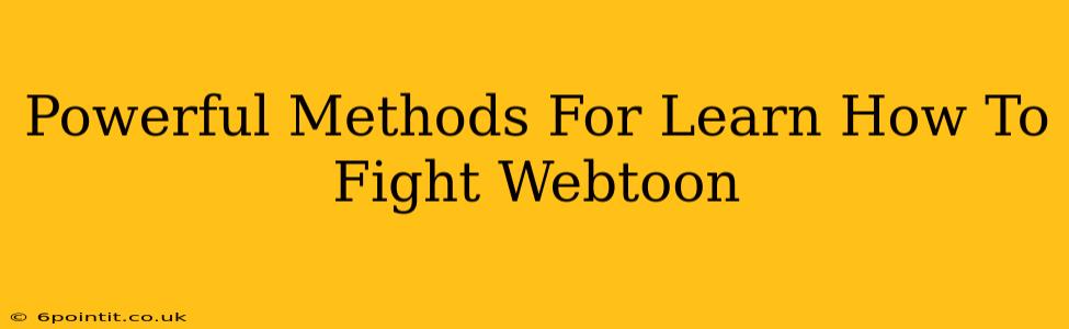 Powerful Methods For Learn How To Fight Webtoon