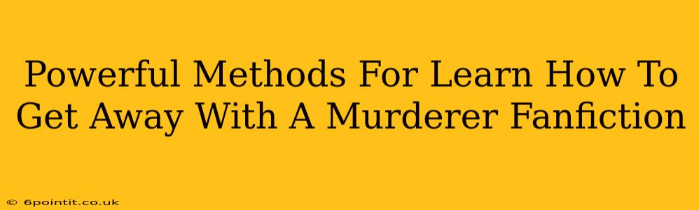 Powerful Methods For Learn How To Get Away With A Murderer Fanfiction