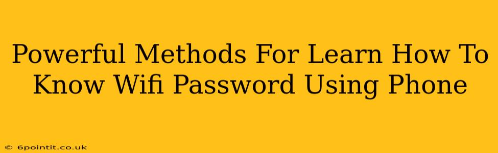 Powerful Methods For Learn How To Know Wifi Password Using Phone