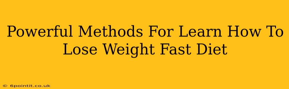 Powerful Methods For Learn How To Lose Weight Fast Diet