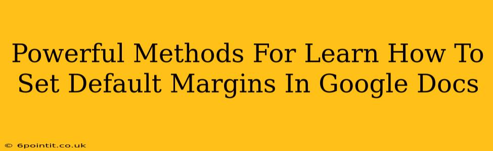 Powerful Methods For Learn How To Set Default Margins In Google Docs