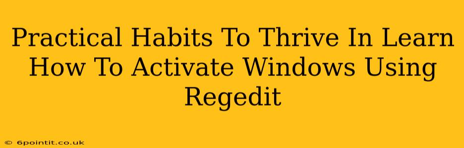 Practical Habits To Thrive In Learn How To Activate Windows Using Regedit