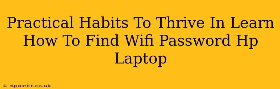 Practical Habits To Thrive In Learn How To Find Wifi Password Hp Laptop