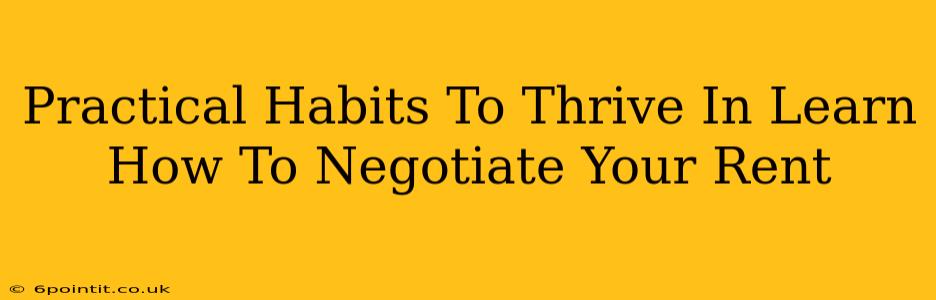 Practical Habits To Thrive In Learn How To Negotiate Your Rent