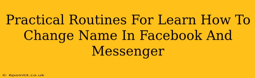 Practical Routines For Learn How To Change Name In Facebook And Messenger