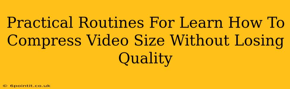 Practical Routines For Learn How To Compress Video Size Without Losing Quality