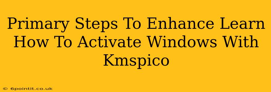 Primary Steps To Enhance Learn How To Activate Windows With Kmspico