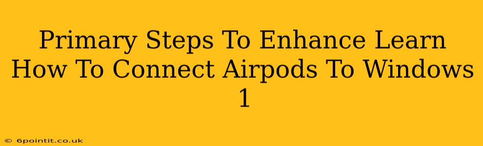 Primary Steps To Enhance Learn How To Connect Airpods To Windows 1