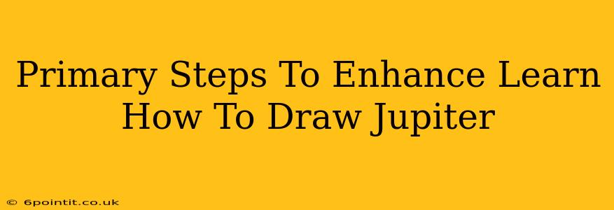 Primary Steps To Enhance Learn How To Draw Jupiter