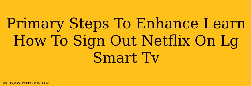 Primary Steps To Enhance Learn How To Sign Out Netflix On Lg Smart Tv